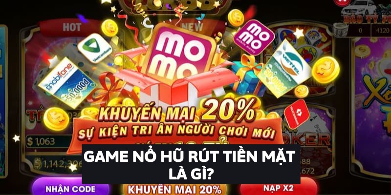 Game Nổ Hũ Rút Tiền Mặt Là Gì ?